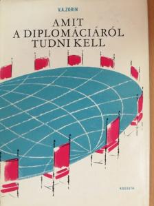 V. A. Zorin - Amit a diplomáciáról tudni kell [antikvár]