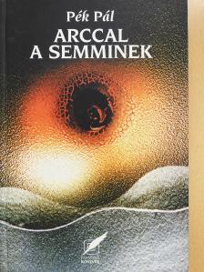 Pék Pál - Arccal a semminek (dedikált példány) [antikvár]