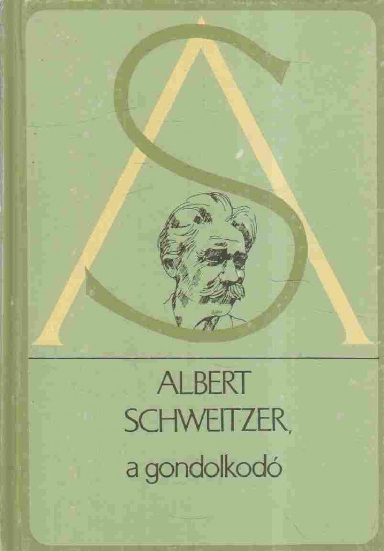 Albert Schweitzer - Albert Schweitzer a gondolkodó [antikvár]
