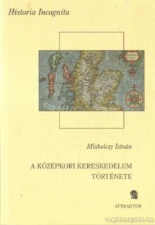 Miskolczy István - A középkori kereskedelem története [antikvár]