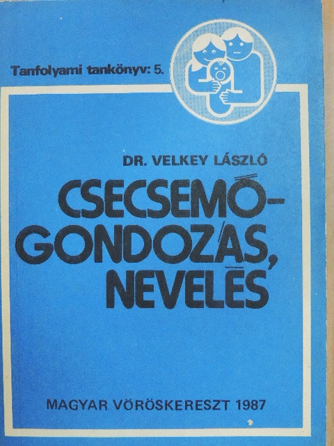 Dr. Velkey László - Csecsemőgondozás, nevelés [antikvár]