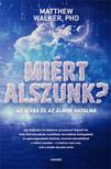 Matthew Walker PHD - Miért alszunk? - Az alvás és az álmok hatalma