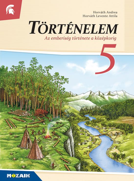 Horváth Andrea - Horváth Levente - MS-2655U Történelem tankönyv 5.o. - Az emberiség története a középkorig