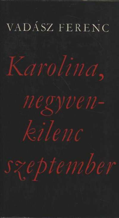 VADÁSZ FERENC - Karolina, negyvenkilenc szeptember [antikvár]