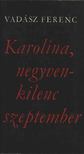 VADÁSZ FERENC - Karolina, negyvenkilenc szeptember [antikvár]