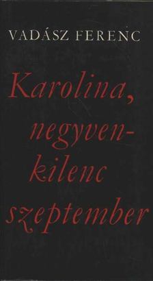 VADÁSZ FERENC - Karolina, negyvenkilenc szeptember [antikvár]