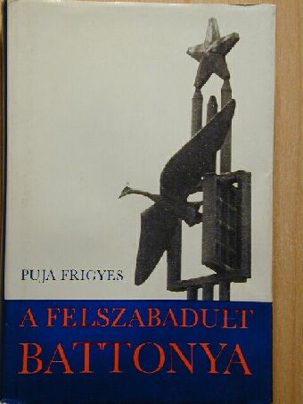 Puja Frigyes - A felszabadult Battonya [antikvár]