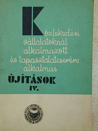Közlekedési vállalatoknál alkalmazott tapasztalatcserére alkalmas újítások IV. [antikvár]