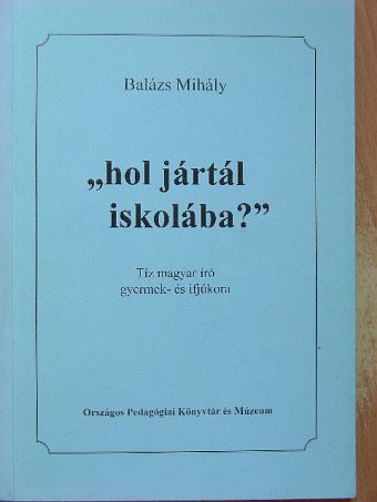 Balázs Mihály - "hol jártál iskolába?" [antikvár]