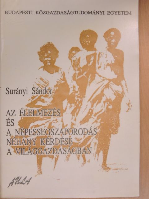 Surányi Sándor - Az élelmezés és a népességszaporodás néhány kérdése a világgazdaságban [antikvár]
