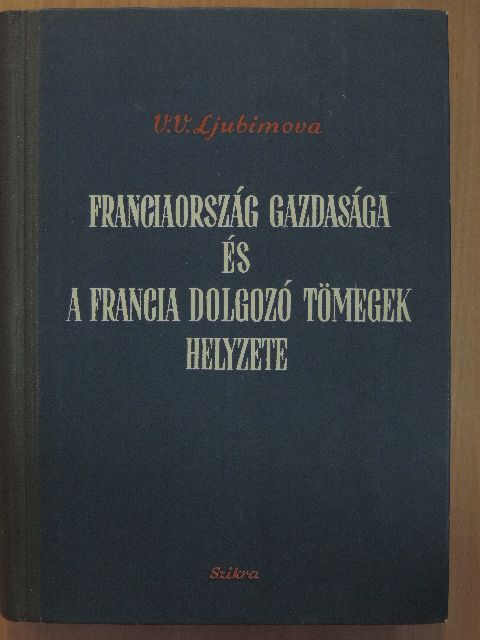 V. V. Ljubimova - Franciaország gazdasága és a francia dolgozó tömegek helyzete [antikvár]