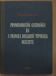V. V. Ljubimova - Franciaország gazdasága és a francia dolgozó tömegek helyzete [antikvár]