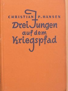 Christian P. Hansen - Drei Jungen auf dem Kriegspfad [antikvár]