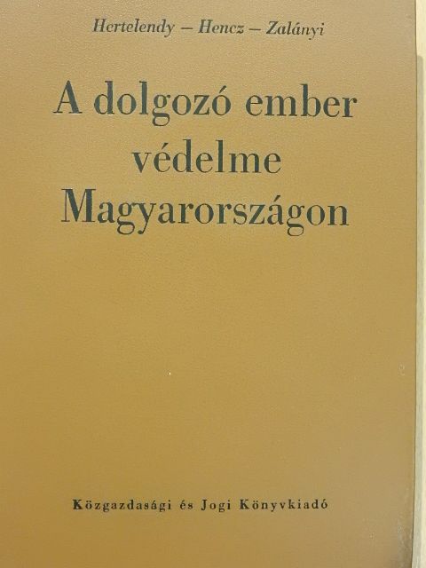 Dr. Hencz Aurél - A dolgozó ember védelme Magyarországon [antikvár]