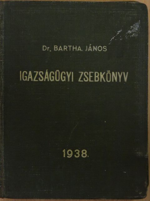 Dr. Bartha János - Igazságügyi zsebkönyv 1938 (rossz állapotú) [antikvár]