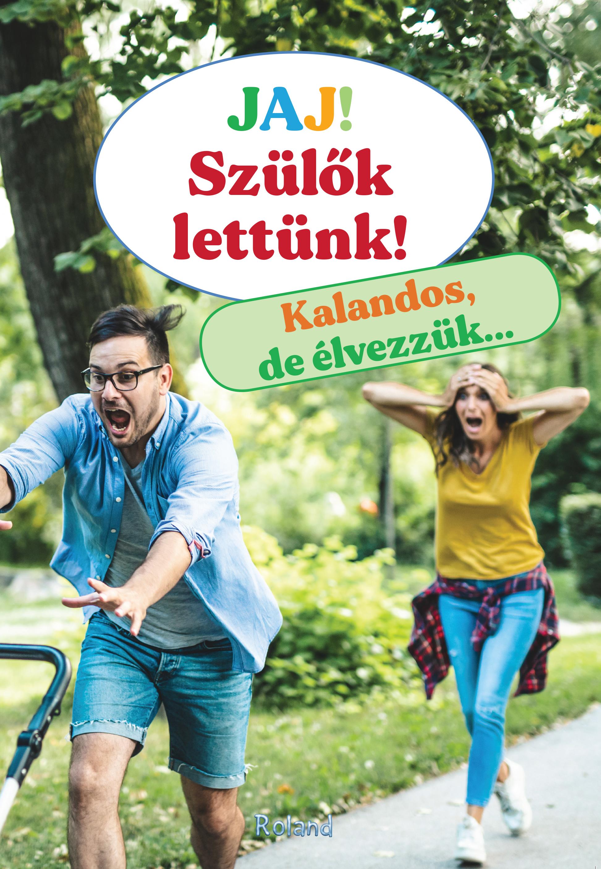 szerk. Lengyel Orsolya és Paula Dreve - Jaj! Szülők lettünk - Kalandos, de élvezzük...