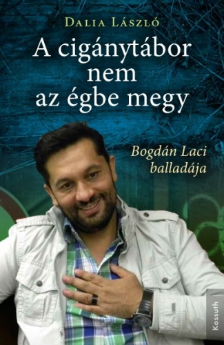 Dalia László - A cigánytábor nem az égbe megy [eKönyv: epub, mobi]