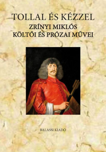 Suhai Pál - Tollal és kézzel - Zrínyi Miklós költői és prózai művei