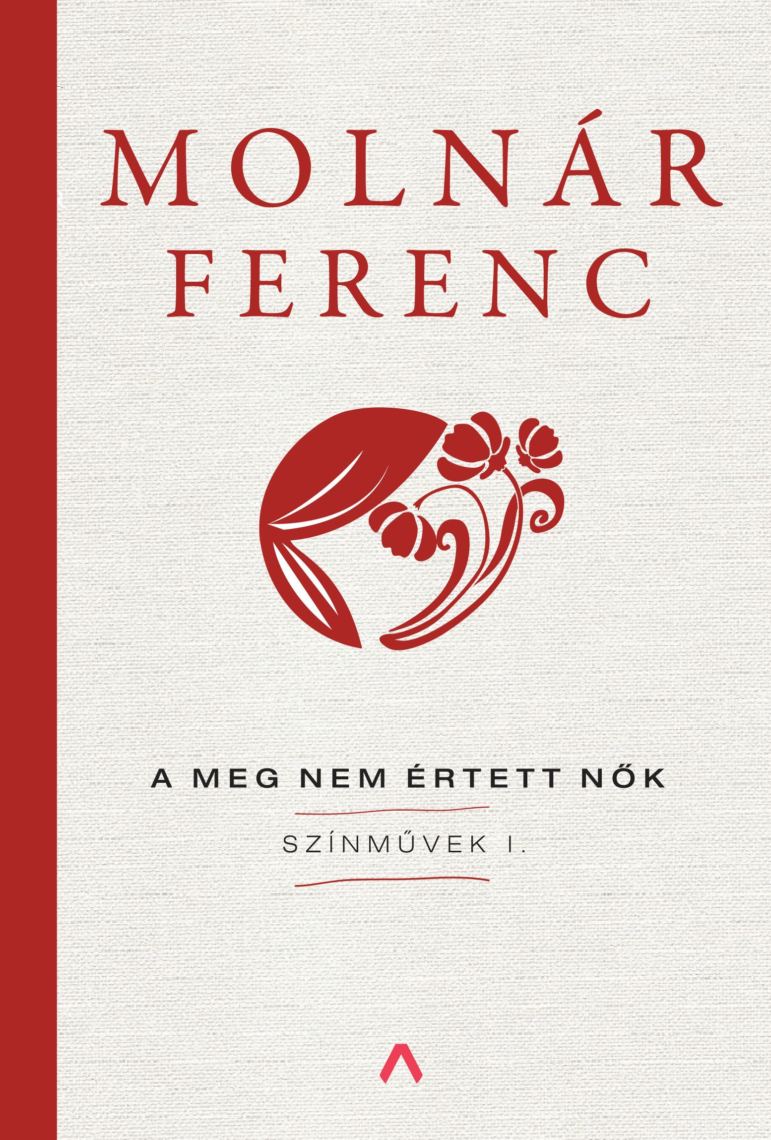 MOLNÁR FERENC - A meg nem értett nők - Színművek I.