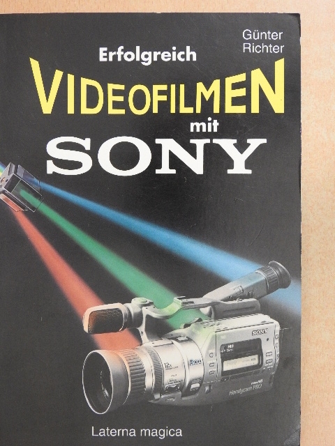 Günter Richter - Erfolgreich Videofilmen mit Sony [antikvár]