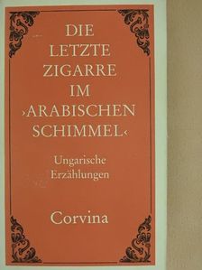 Babits Mihály - Die letzte zigarre im "Arabischen Schimmel" [antikvár]