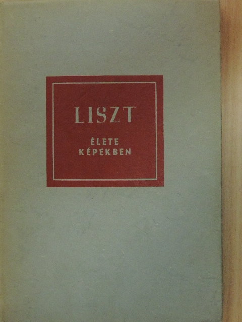 Szelényi István - Liszt Ferenc élete képekben [antikvár]
