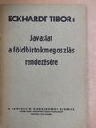 Eckhardt Tibor - Javaslat a földbirtokmegoszlás rendezésére [antikvár]