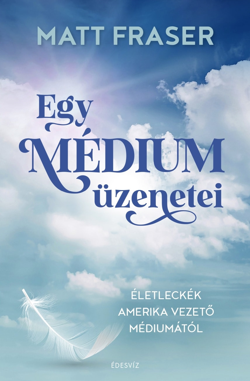 Matt Fraser - Egy médium üzenetei [eKönyv: epub, mobi]