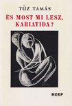 Tűz Tamás - És most mi lesz, Kariatida? (dedikált) [antikvár]