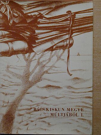 Bárth János - Bács-Kiskun megye múltjából I. [antikvár]