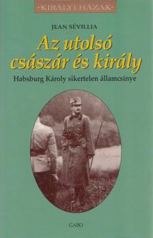 Jean Sévillia - Az utolsó császár és király [antikvár]