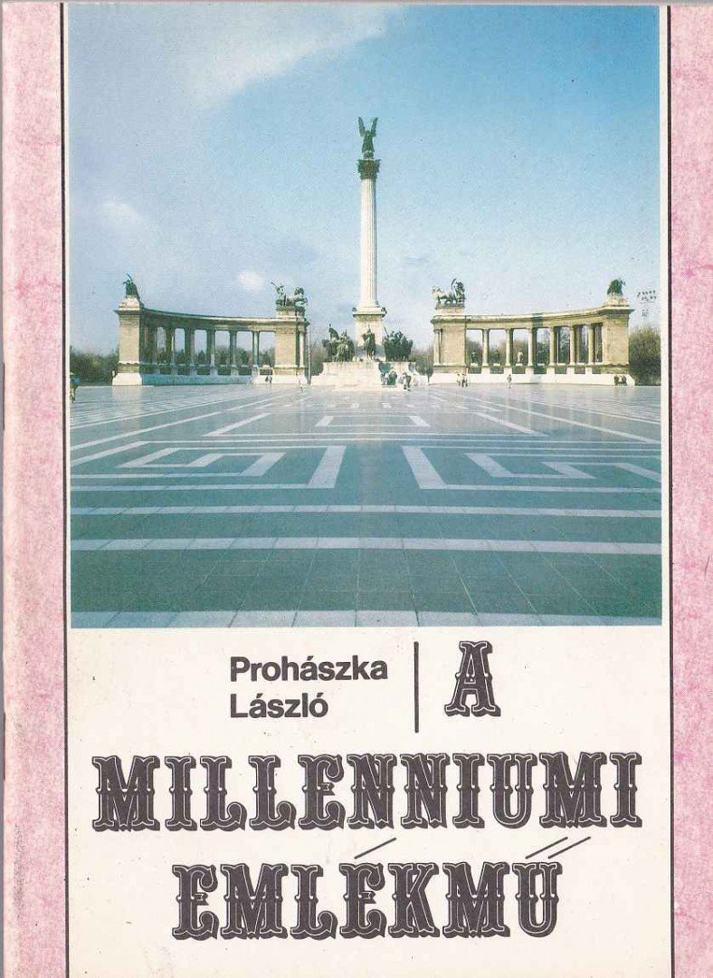 Prohászka László - A millenniumi emlékmű [antikvár]
