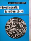 Dr. Madarász Tibor - Városigazgatás és urbanizáció [antikvár]