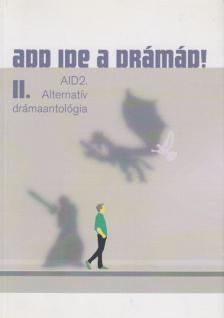 Almássy Bettina, Mosu Norbert László, Sopotnik Zoltán, Csicskár Dávid - Add ide a drámád! II. [antikvár]