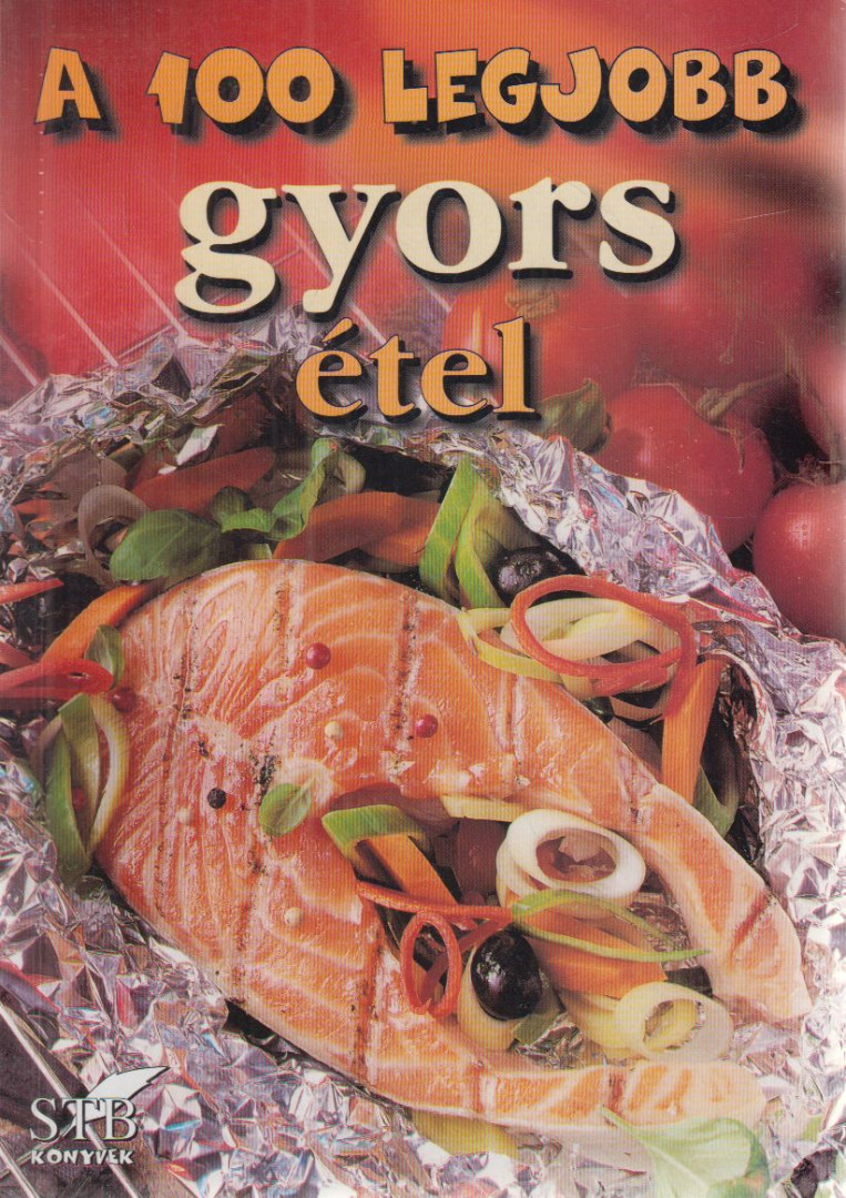 Toró Elza - A 100 legjobb gyors étel [antikvár]