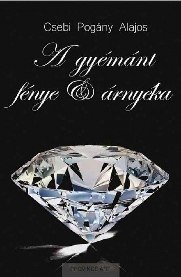 Csebi Pogány Alajos - A gyémánt fénye és árnyéka [antikvár]