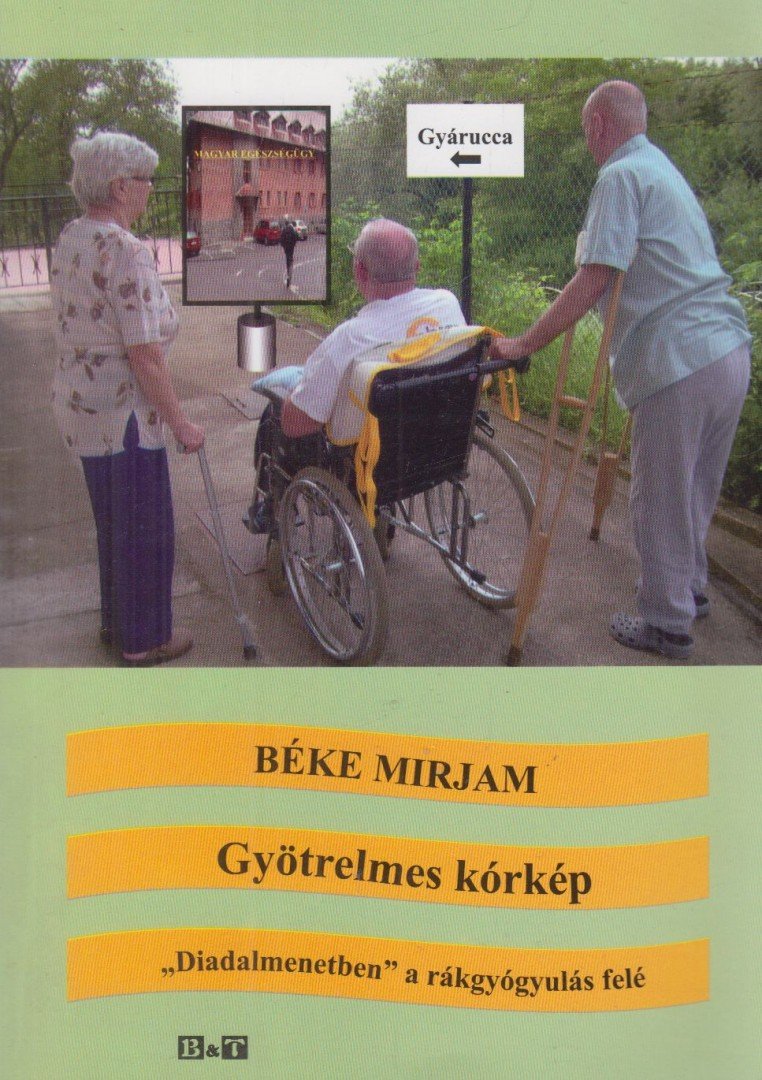 BÉKE MIRJAM - Gyötrelmes kórkép - "Diadalmenetben" a rákgyógyulás felé (dedikált) [antikvár]
