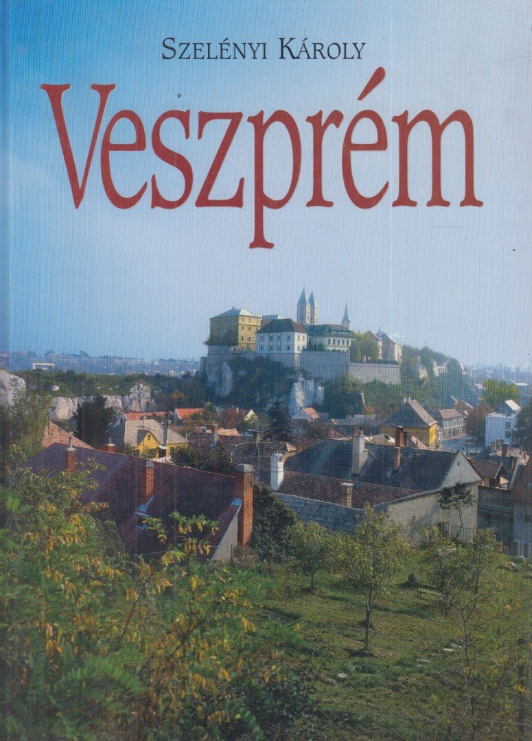 Szelényi Károly, Hudi József, Dercsényi Balázs, Praznovszky Mihály, Patka László - Veszprém [antikvár]