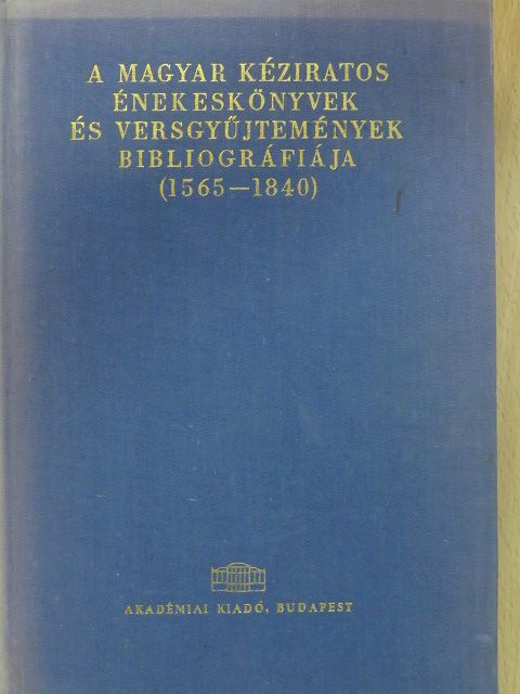 A magyar kéziratos énekeskönyvek és versgyűjtemények bibliográfiája [antikvár]