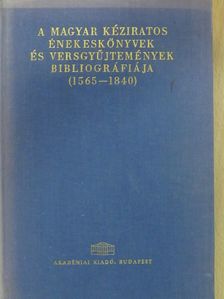 A magyar kéziratos énekeskönyvek és versgyűjtemények bibliográfiája [antikvár]