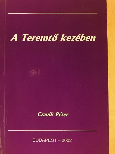 Czanik Péter - A Teremtő kezében [antikvár]