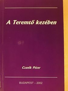 Czanik Péter - A Teremtő kezében [antikvár]