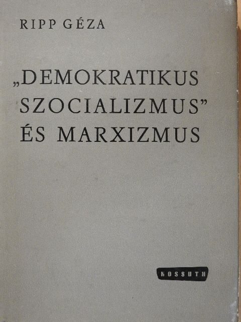 Ripp Géza - "Demokratikus szocializmus" és marxizmus [antikvár]