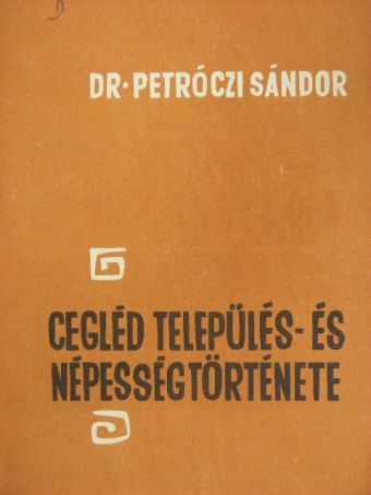 Dr. Petróczi Sándor - Cegléd település- és népességtörténete [antikvár]