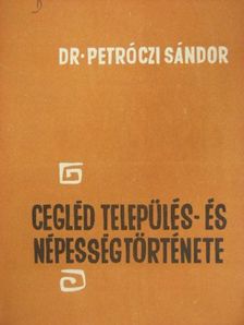 Dr. Petróczi Sándor - Cegléd település- és népességtörténete [antikvár]