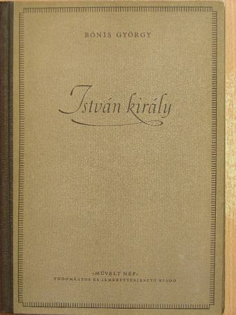 Bónis György - István király [antikvár]