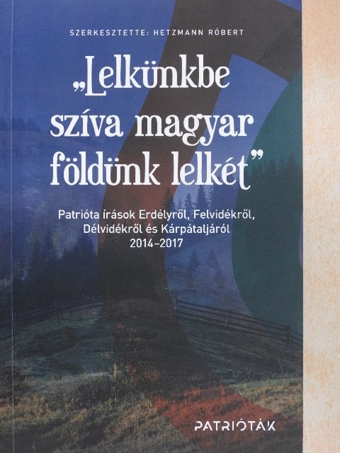 „Lelkünkbe szíva magyar földünk lelkét” [antikvár]