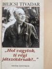 Bilicsi Tivadar - "Hol vagytok, ti régi játszótársak?..." (többszörösen dedikált példány) [antikvár]