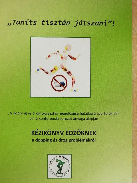 Arany Zoltán - "Taníts tisztán játszani!" - Kézikönyv edzőknek a dopping és drog problémákról [antikvár]
