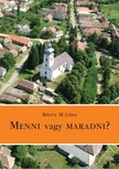 Léna Béres M. - Menni vagy maradni? [eKönyv: epub, mobi, pdf]